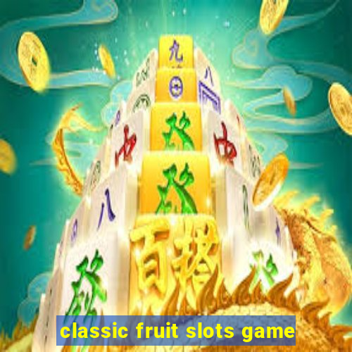 classic fruit slots game